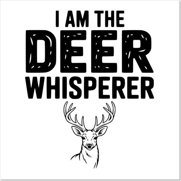 I Am The Deer Whisperer Wall Art by Frank Ring