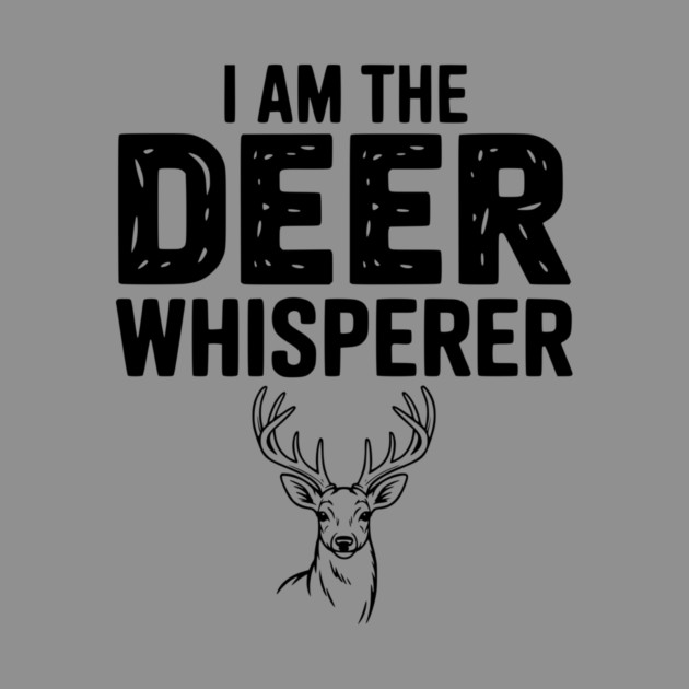 I Am The Deer Whisperer by Frank Ring