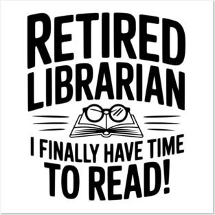 Retired Librarian I Finally Have Time To Read! Posters and Art