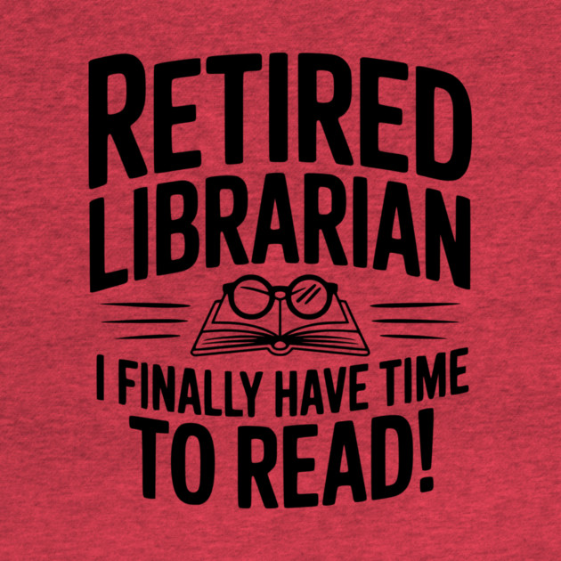 Retired Librarian I Finally Have Time To Read! by Frank Ring