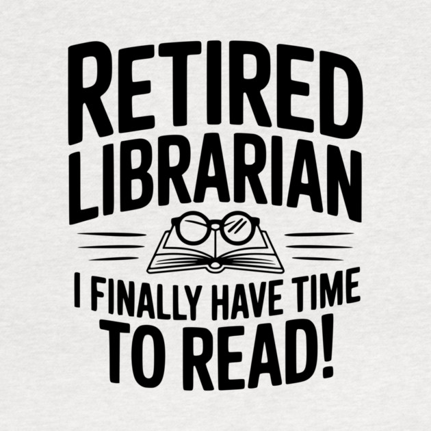 Retired Librarian I Finally Have Time To Read! by Frank Ring