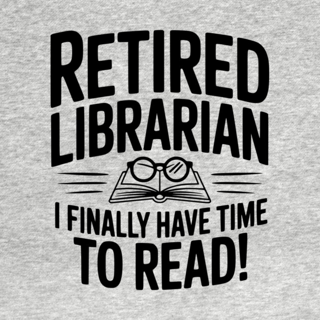 Retired Librarian I Finally Have Time To Read! by Frank Ring