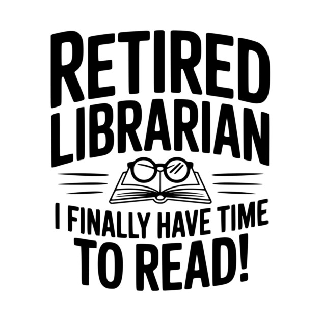 Retired Librarian I Finally Have Time To Read! by Frank Ring