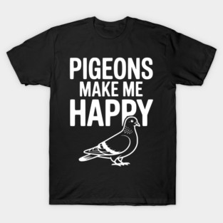 Pigeons Make Me Happy T-Shirt