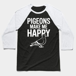Pigeons Make Me Happy Baseball T-Shirt