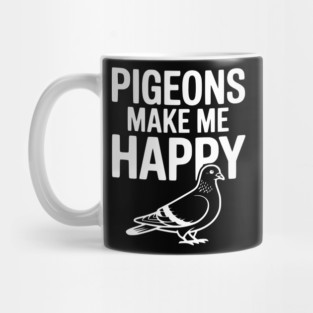 Pigeons Make Me Happy Mug