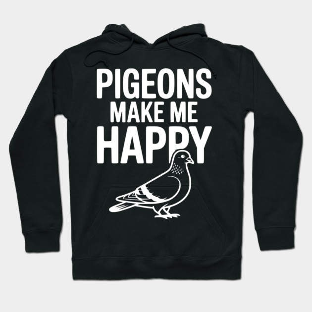 Pigeons Make Me Happy Hoodie by Frank Ring