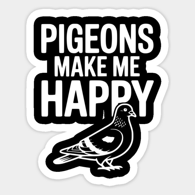 Pigeons Make Me Happy Sticker by Frank Ring