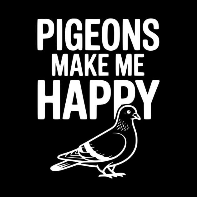 Pigeons Make Me Happy by Frank Ring