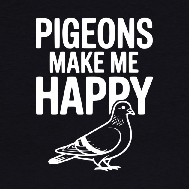 Pigeons Make Me Happy by Frank Ring