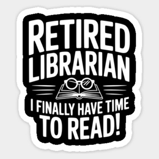 Retired Librarian I Finally Have Time To Read! Magnet