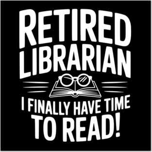 Retired Librarian I Finally Have Time To Read! Posters and Art