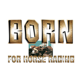Born for Horse Racing T-Shirt