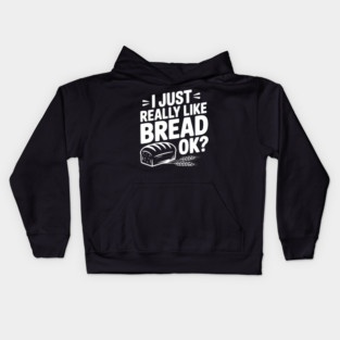I Just Really Like Bread Ok? Kids Hoodie