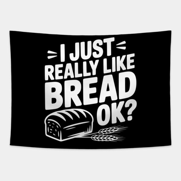 I Just Really Like Bread Ok? Tapestry by Frank Ring