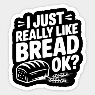 I Just Really Like Bread Ok? Magnet