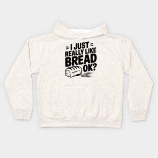 I Just Really Like Bread Ok? Kids Hoodie