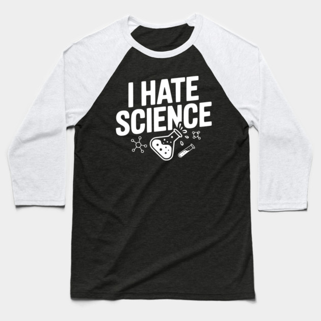 I Hate Science Baseball T-Shirt by Frank Ring