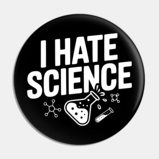 I Hate Science Pin
