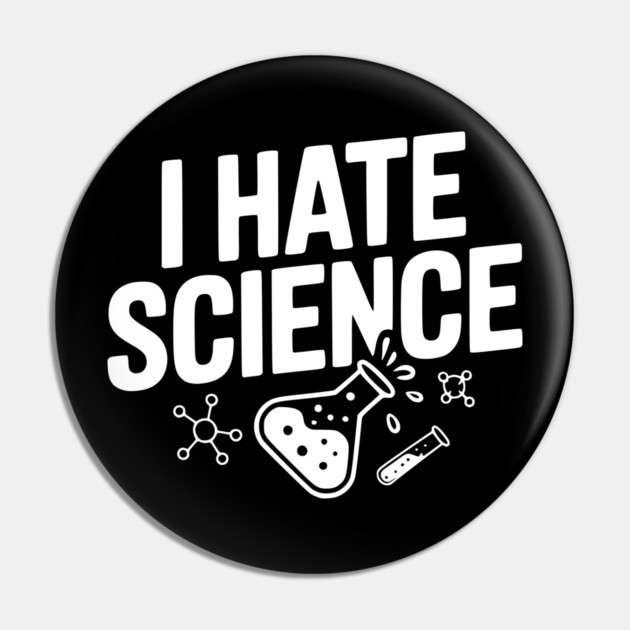 I Hate Science Pin by Frank Ring