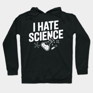 I Hate Science Hoodie