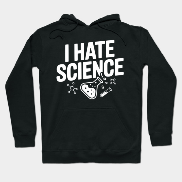 I Hate Science Hoodie by Frank Ring