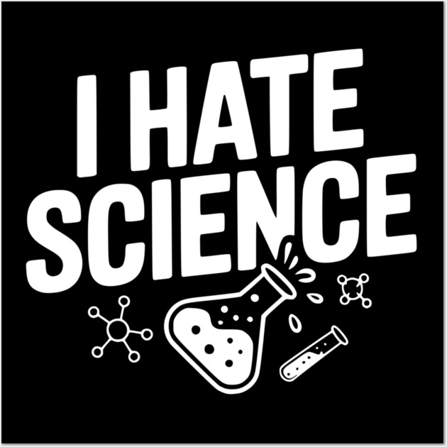 I Hate Science Wall Art by Frank Ring