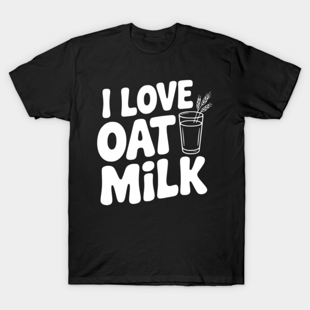 I Love Oat Milk T-Shirt by Frank Ring