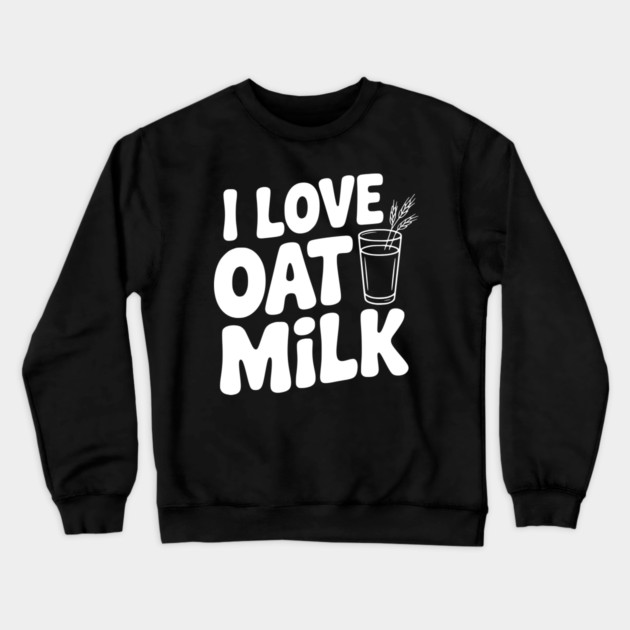 I Love Oat Milk Crewneck Sweatshirt by Frank Ring