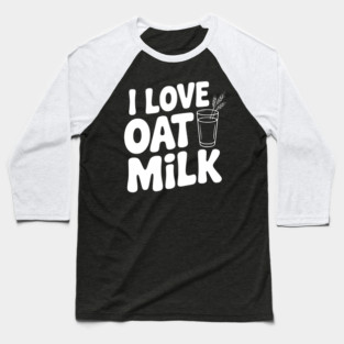I Love Oat Milk Baseball T-Shirt