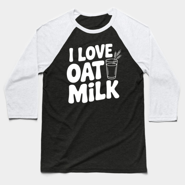 I Love Oat Milk Baseball T-Shirt by Frank Ring