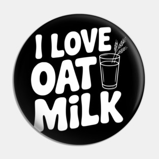 I Love Oat Milk Pin