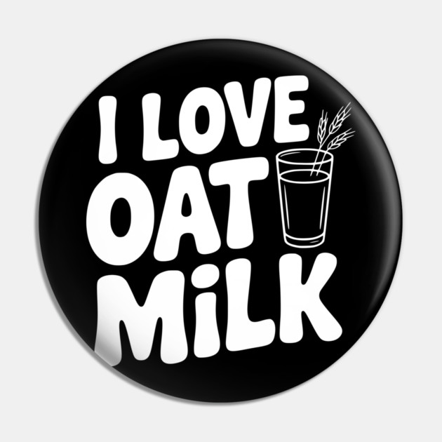 I Love Oat Milk Pin by Frank Ring