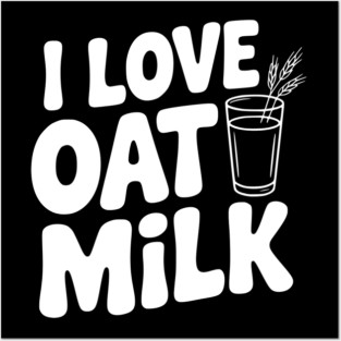 I Love Oat Milk Posters and Art