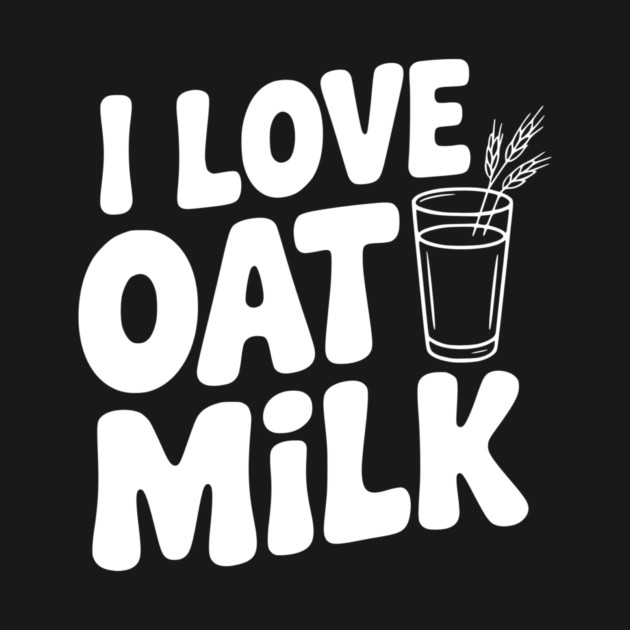 I Love Oat Milk by Frank Ring