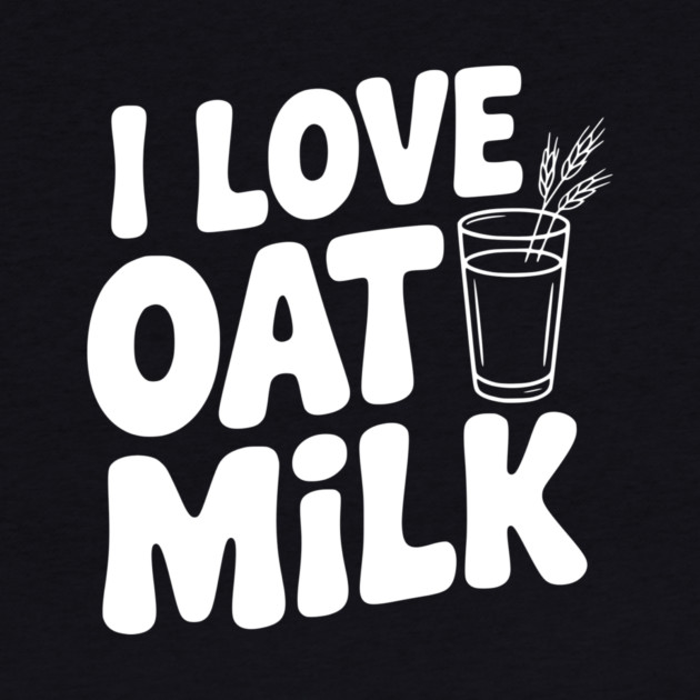 I Love Oat Milk by Frank Ring