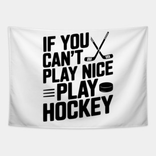 If You Can’t Play Nice Play Hockey Tapestry