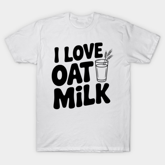 I Love Oat Milk T-Shirt by Frank Ring