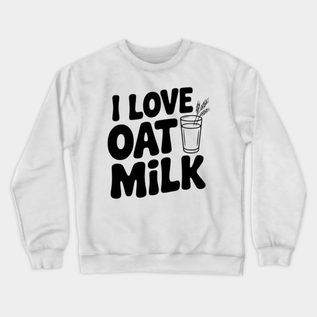 I Love Oat Milk Crewneck Sweatshirt by Frank Ring