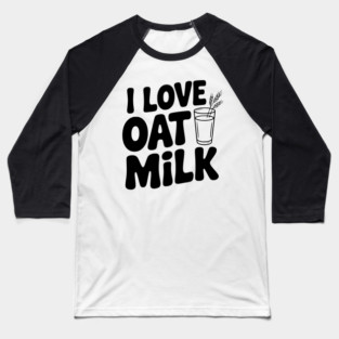 I Love Oat Milk Baseball T-Shirt
