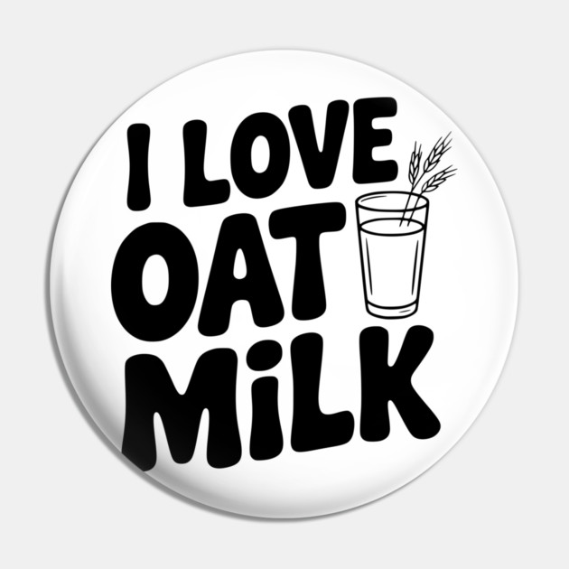 I Love Oat Milk Pin by Frank Ring
