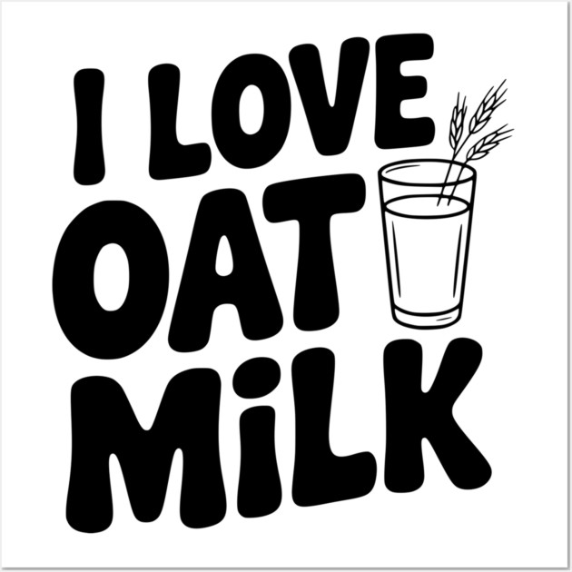 I Love Oat Milk Wall Art by Frank Ring