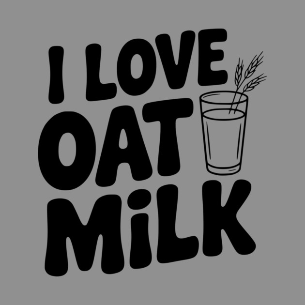 I Love Oat Milk by Frank Ring