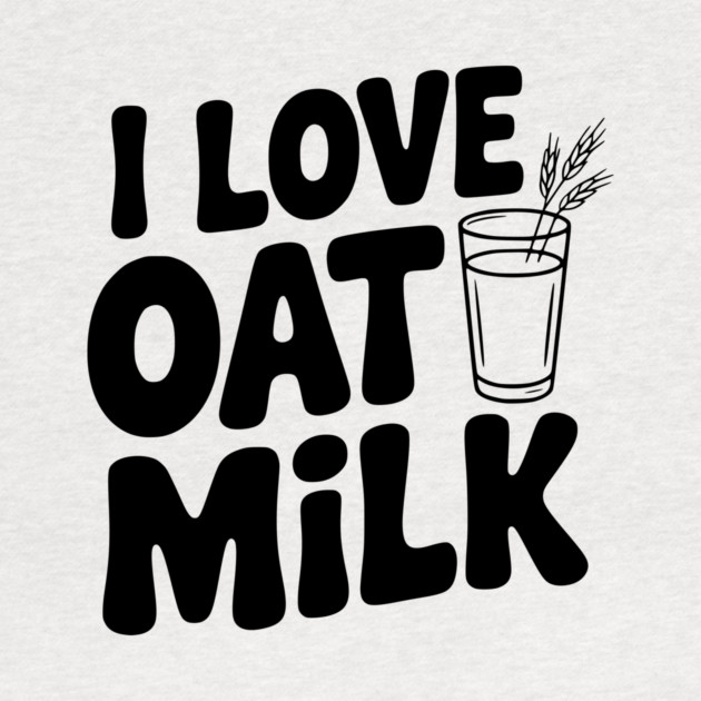 I Love Oat Milk by Frank Ring