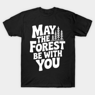 May the Forest Be With You T-Shirt