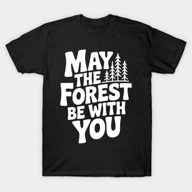 May the Forest Be With You T-Shirt by Frank Ring