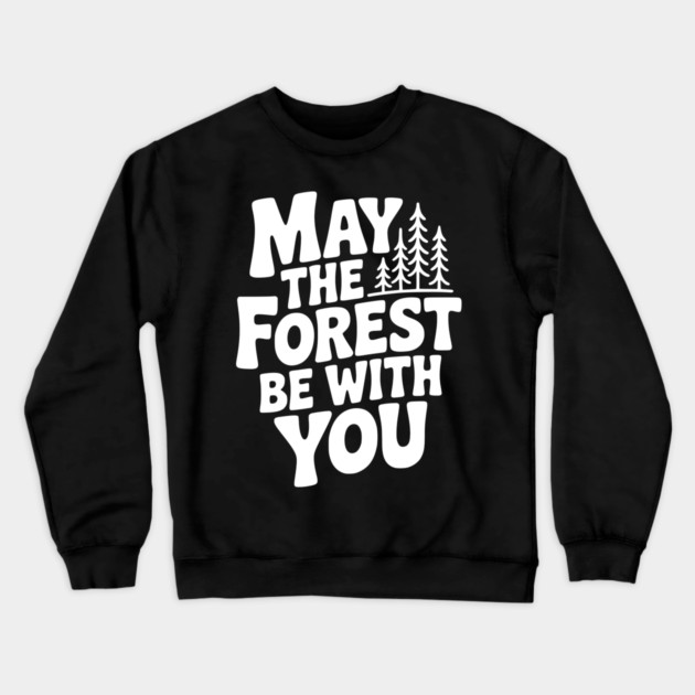 May the Forest Be With You Crewneck Sweatshirt by Frank Ring