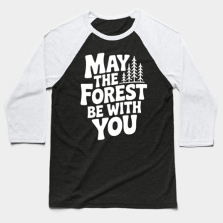 May the Forest Be With You Baseball T-Shirt