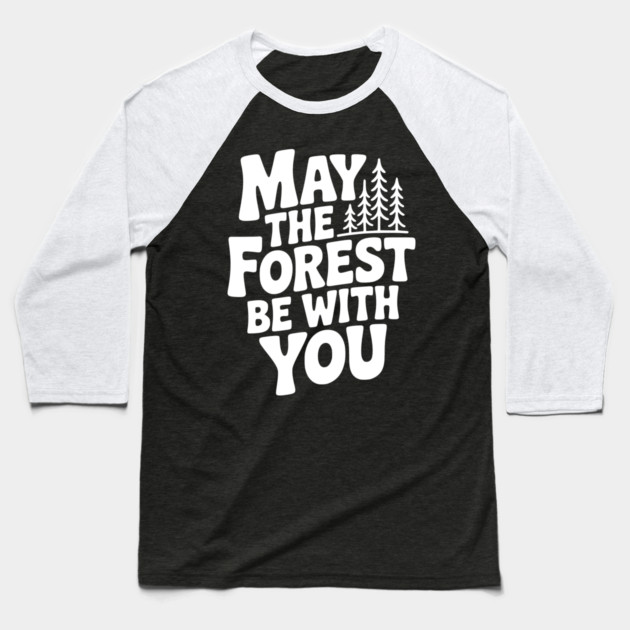 May the Forest Be With You Baseball T-Shirt by Frank Ring