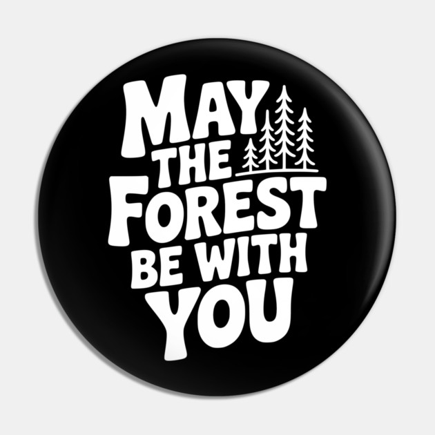 May the Forest Be With You Pin by Frank Ring